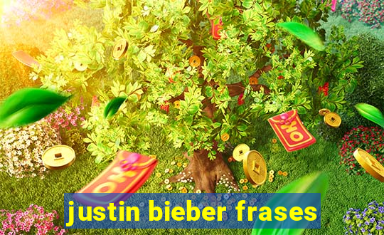 justin bieber frases